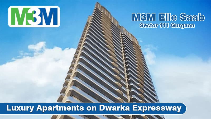 M3M Elie Saab Sector 111 Gurgaon – Luxury Apartments on Dwarka Expressway